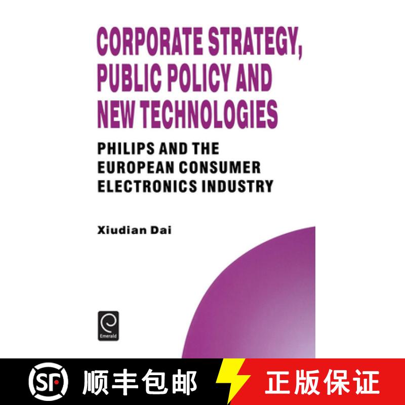【3-4周达】Corporate Strategy, Public Policy and New Technologies: Philips and the European Consumer ... [9780080425818]