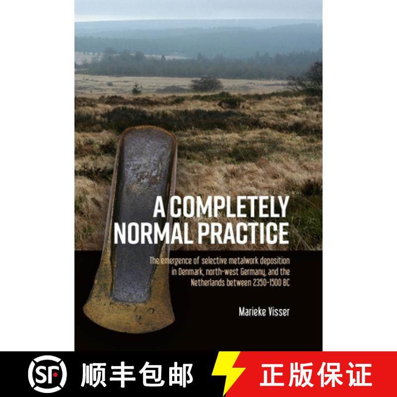 【3-4周达】A Completely Normal Practice: The Emergence of Selective Metalwork Deposition in Denmark, ... [9789464280166]