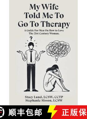 【3-4周达】My Wife Told Me to Go to Therapy: A Guide For Men on How to Love the 21st Century Woman [9798895903742]