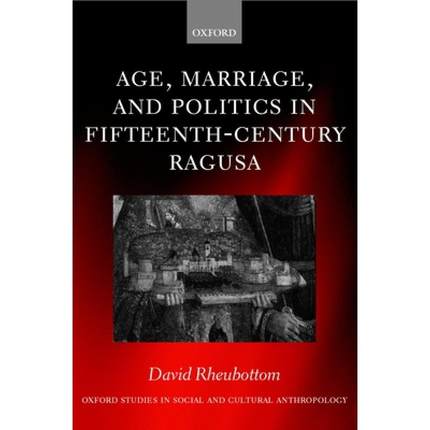 【4周达】Age, Marriage, and Politics in Fifteenth-Century Ragusa [9780198234128]