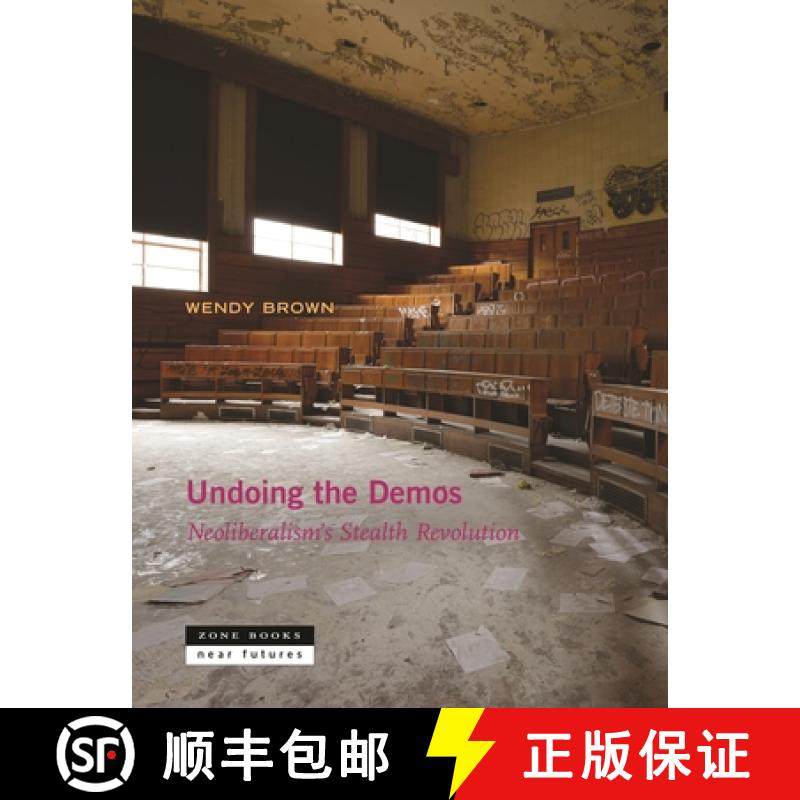 【3-4周达】Undoing the Demos - Neoliberalism's Stealth Revolution: Neoliberalism's Stealth Revolution [9781935408543]