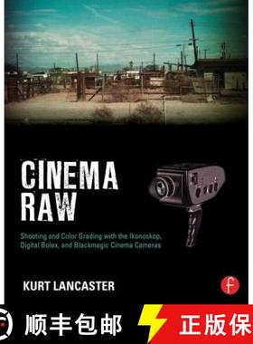 【3-4周达】Cinema Raw: Shooting and Color Grading with the Ikonoskop, Digital Bolex, and Blackmagic C... [9780415810500]