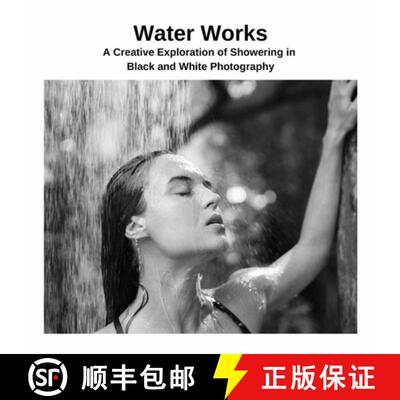 【3-4周达】Water Works: A Creative Exploration of Showering in Black and White Photography [9781447822226]