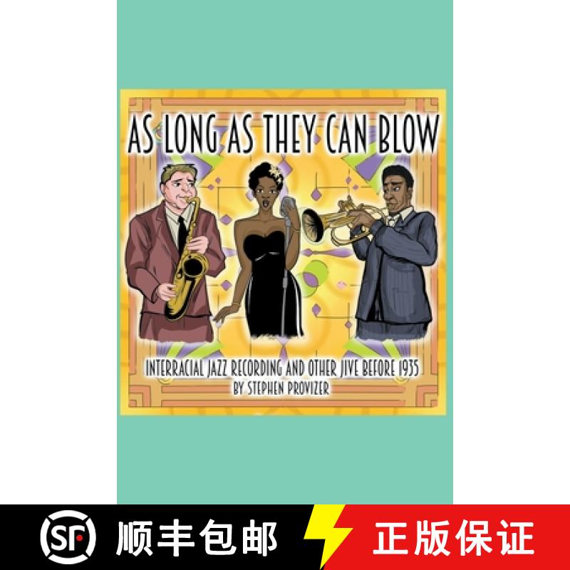 【2-3周达】As Long As They Can Blow. Interracial Jazz Recording And Other Jive Before 1935 [9798892923729]