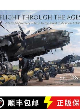 【3-4周达】Flight Through the Ages: A Fiftieth Anniversary Tribute to the Guild of Aviation Artists [9781526763778]