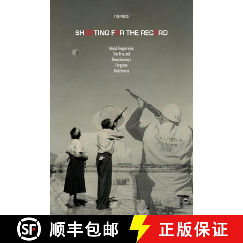 【3-4周达】Shooting for the Record: Adolph Toepperwein, Tom Frye, and Sharpshooting's Forgotten Contr... [9780896729773]
