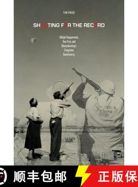 预订 Shooting for the Record: Adolph Toepperwein, Tom Frye, and Sharpshooting's Forgotten Controversy [9780896729773]