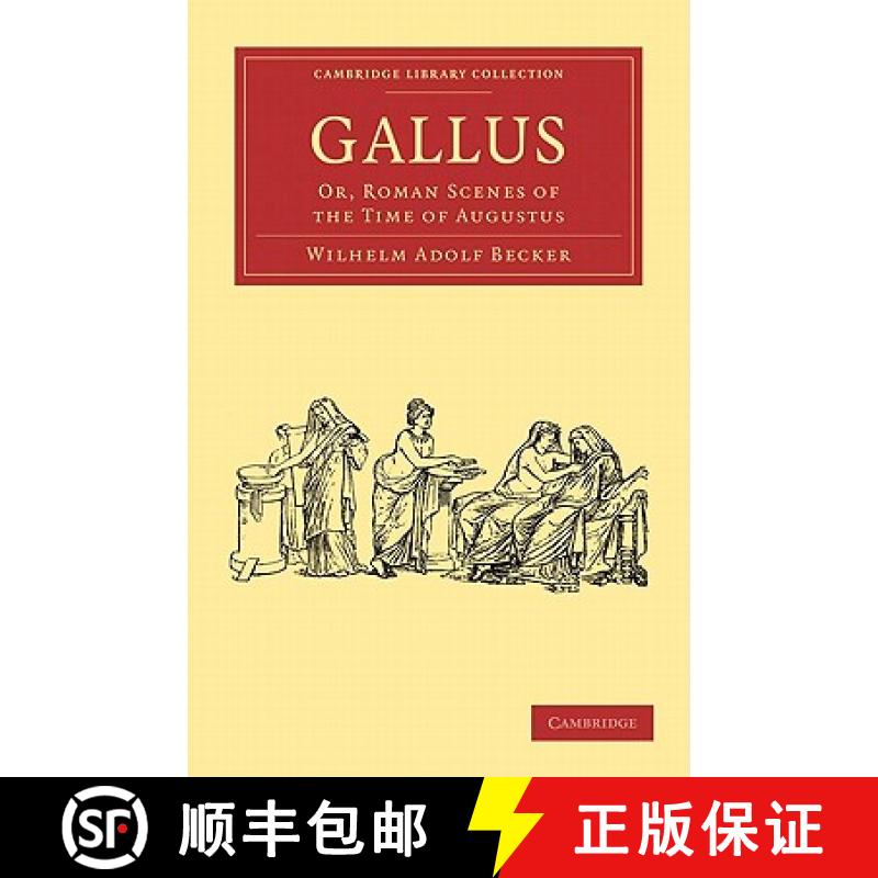 【3-4周达】Gallus: Or, Roman Scenes of the Time of Augustus - Gallus: Or, Roman Scenes of the Time of... [9781108012782]