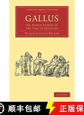 【3-4周达】Gallus: Or, Roman Scenes of the Time of Augustus - Gallus: Or, Roman Scenes of the Time of... [9781108012782]