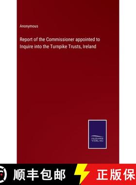 【3-4周达】Report of the Commissioner appointed to Inquire into the Turnpike Trusts, Ireland [9783375174637]