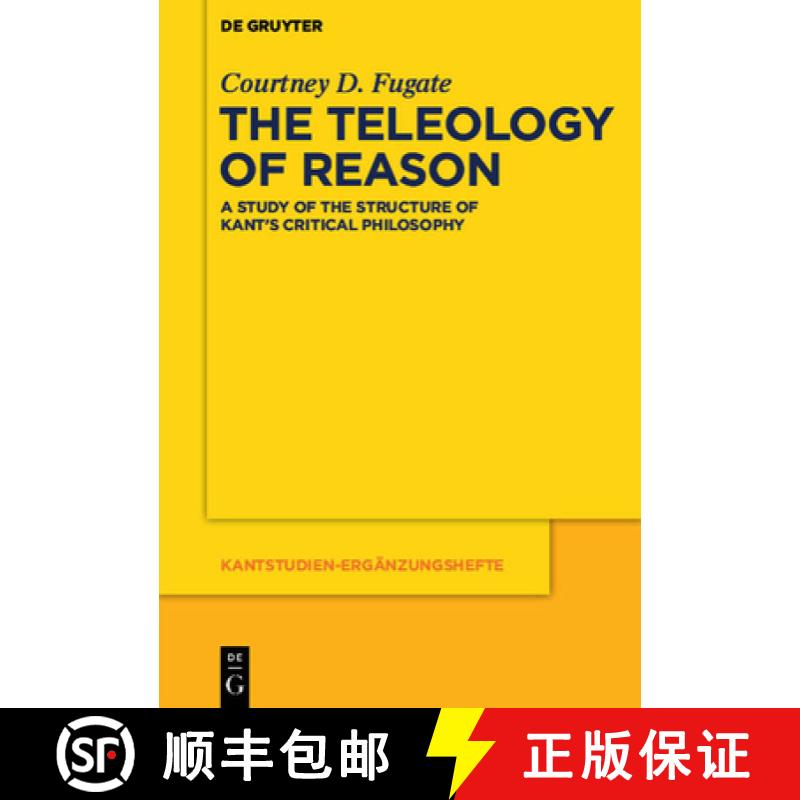 【3-4周达】The Teleology of Reason: A Study of the Structure of Kant's Critical Philosophy [9783110481587]