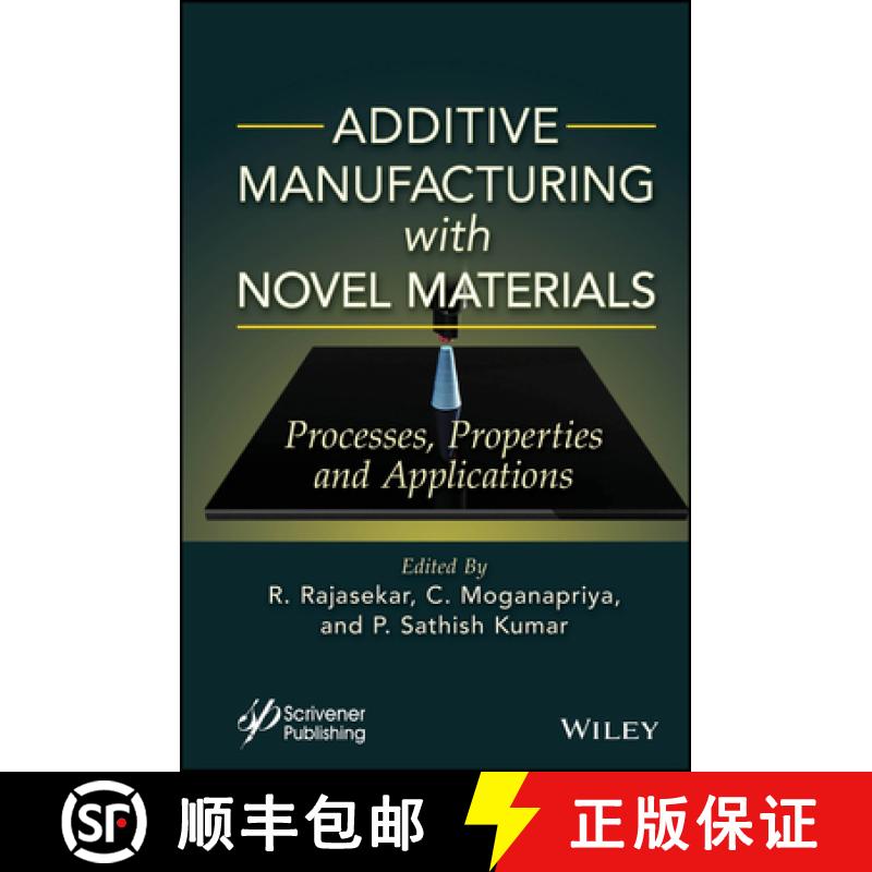 【3-4周达】Additive Manufacturing with Novel Materials: Proce ss, Properties and Applications [9781394197910]