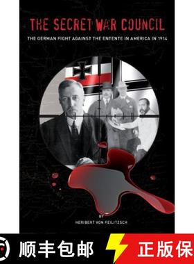 【3-4周达】The Secret War Council: The German Fight Against the Entente in America in 1914 [9780996955409]