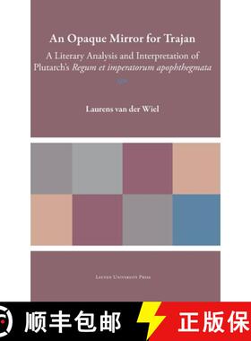 【3-4周达】An Opaque Mirror for Trajan : A Literary Analysis and Interpretation of Plutarch's 'Regum ... [9789462703902]