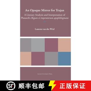 【3-4周达】An Opaque Mirror for Trajan : A Literary Analysis and Interpretation of Plutarch's 'Regum ... [9789462703902]