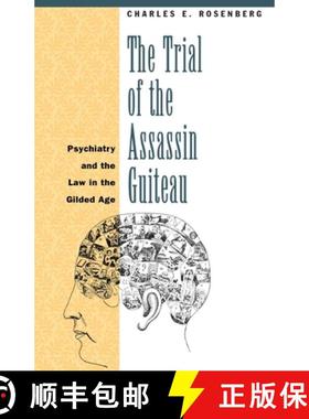 【3-4周达】The Trial of the Assassin Guiteau: Psychiatry and the Law in the Gilded Age [9780226727172]