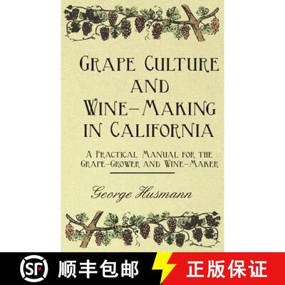 【3-4周达】Grape Culture and Wine-Making in California - A Practical Manual for the Grape-Grower and ... [9781445582368]