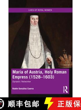 【3-4周达】Maria of Austria, Holy Roman Empress (1528-1603): Dynastic Networker [9780367646592]