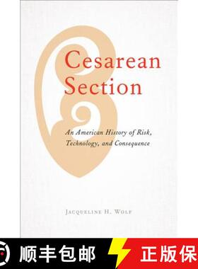 【3-4周达】Cesarean Section: An American History of Risk, Technology, and Consequence [9781421425528]