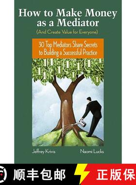 【3-4周达】How To Make Money As A Mediator (And Create Value For Everyone): 30 Top Mediators Share Se... [9780787982041]
