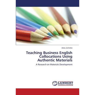 【4周达】Teaching Business English Collocations Using Authentic Materials [9783659576362]