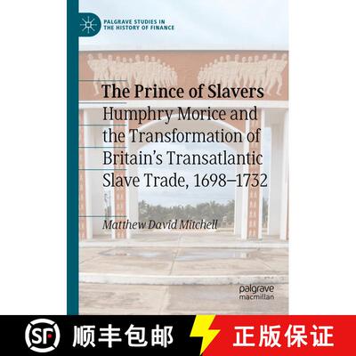 【3-4周达】The Prince of Slavers : Humphry Morice and the Transformation of Britain's Transatlantic S... [9783030338411]