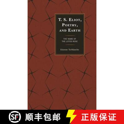 【3-4周达】T.S. Eliot, Poetry, and Earth : The Name of the Lotos Rose [9780739189573]