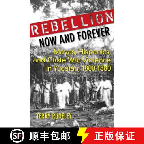 【3-4周达】精装 Rebellion Now and Forever: Mayas, Hispanics, and Caste War Violence in Yucatan, 1800a... [9780804760485]