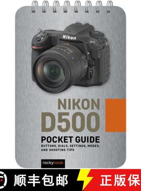 【3-4周达】Nikon D500: Pocket Guide: Buttons, Dials, Settings, Modes, and Shooting Tips [9781681985053]