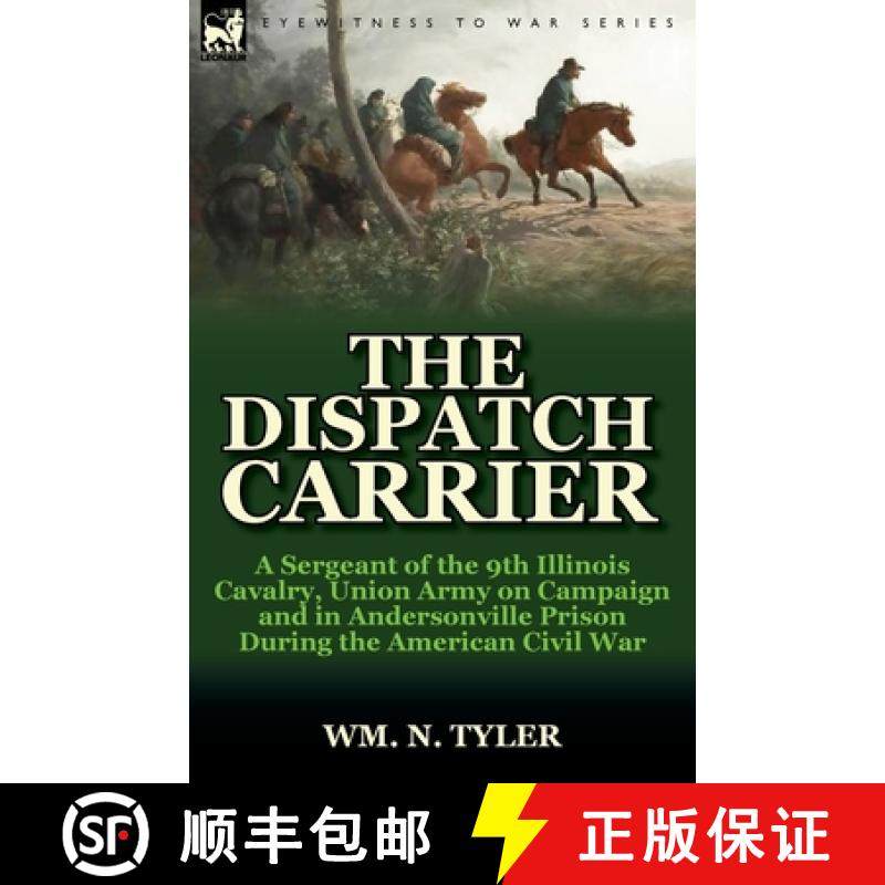 【3-4周达】The Dispatch Carrier: a Sergeant of the 9th Illinois Cavalry, Union Army on Campaign and i... [9780857066701]