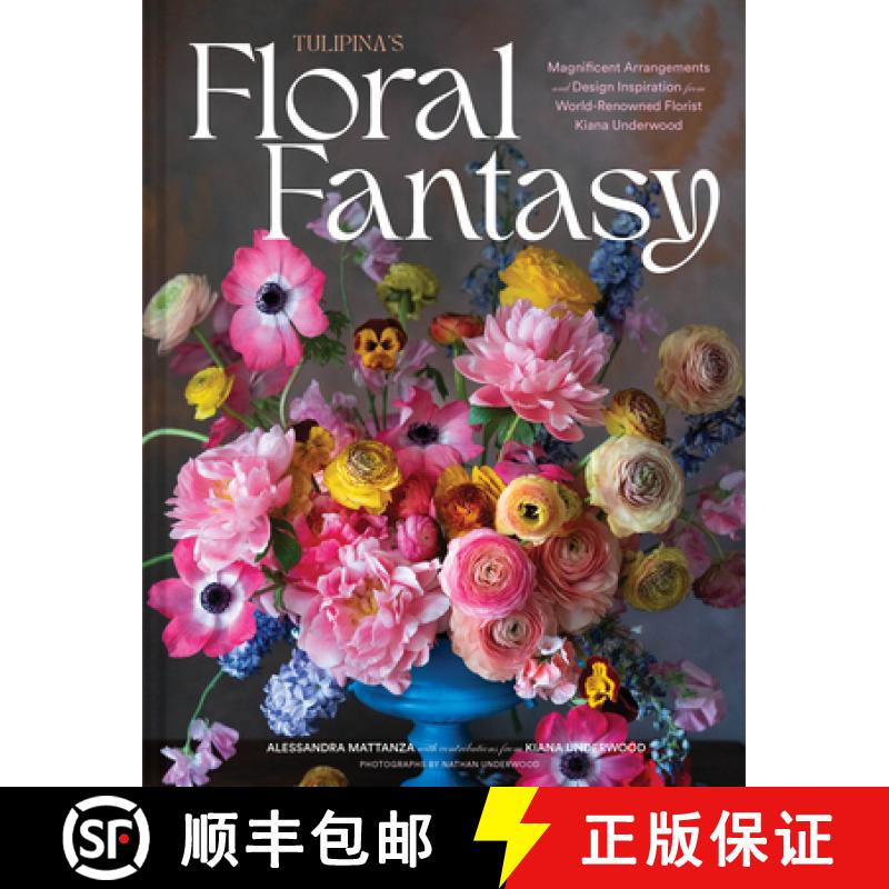 Tulipina's Floral Fantasy: Magnificent Arrangements and Design Inspiration from World-Renowned Floris... [9781797226842]