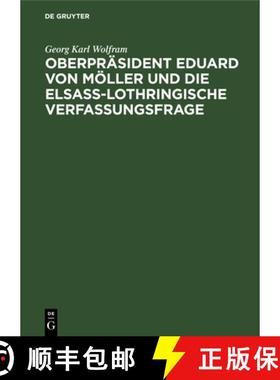 【3-4周达】Oberprasident Eduard Von Moeller Und Die Elsass-Lothringische Verfassungsfrage [9783111143491]