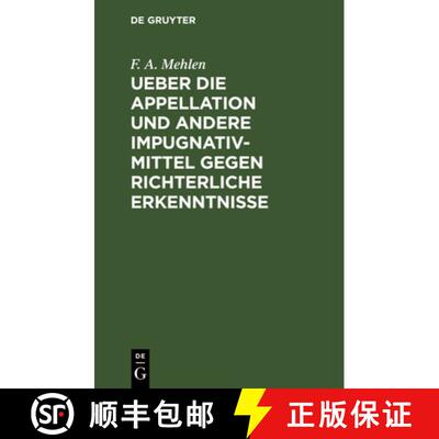 【3-4周达】Ueber Die Appellation Und Andere Impugnativ-Mittel Gegen Richterliche Erkenntnisse [9783112665473]
