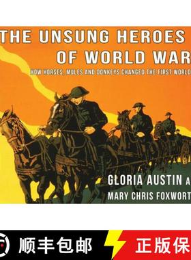 【3-4周达】Unsung Heroes of World War One: How Horses, Donkeys and Mules Changed the First World War [9781732080515]