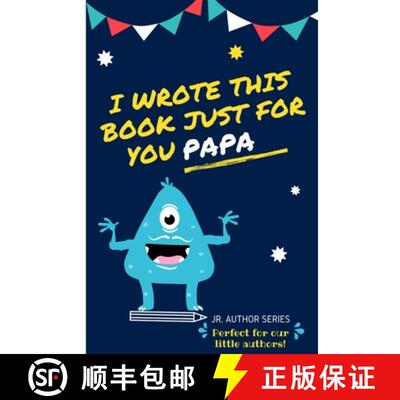 【3-4周达】I Wrote This Book Just For You Papa!: Fill In The Blank Book For Papa/Father's Day/Birthda... [9780648864455]