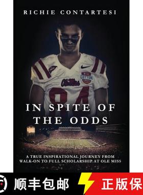 预订 In Spite of the Odds: A True Inspirational Journey from Walk-on to Full Scholarship at Ole Miss [9780996618526]