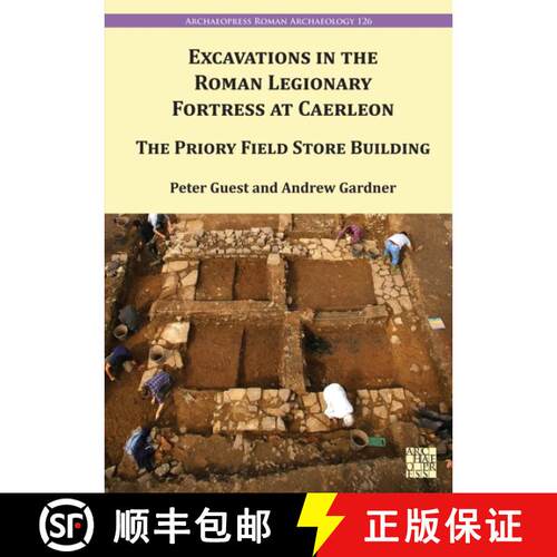 【3-4周达】Excavations in the Roman Legionary Fortress at Caerleon: The Priory Field Store Building, ... [9781803276908]