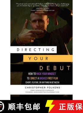 【3-4周达】Directing Your Debut: How to Hack Your Mindset to Direct a Badass First Film (Short, Featu... [9780578612560]