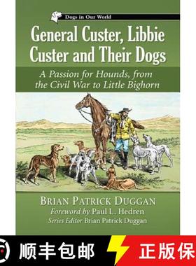 【3-4周达】General Custer, Libbie Custer and Their Dogs : A Passion for Hounds, from the Civil War to... [9781476669540]