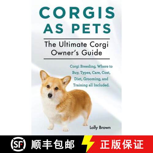 【3-4周达】Corgis as Pets: Corgi Breeding, Where to Buy, Types, Care, Cost, Diet, Grooming, and Train... [9781941070444]
