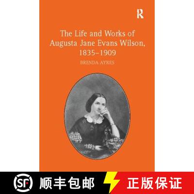 【3-4周达】The the Life and Works of Augusta Jane Evans Wilson, 1835-1909 [9781138109919]