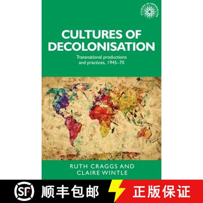【3-4周达】Cultures of decolonisation : Transnational productions and practices, 1945-70 [9781526134301]