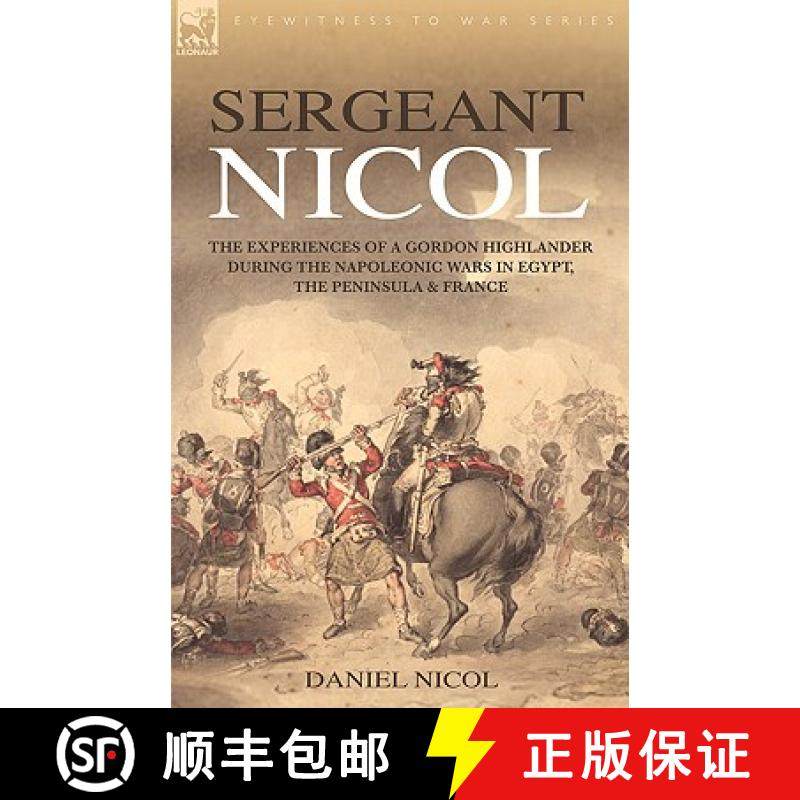 【3-4周达】Sergeant Nicol: The Experiences of a Gordon Highlander During the Napoleonic Wars in Egypt... [9781846772313]
