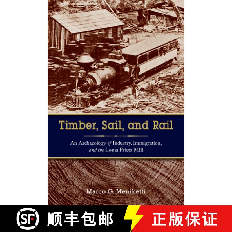 【3-4周达】Timber, Sail, and Rail: An Archaeology of Industry, Immigration, and the Loma Prieta Mill [9781789207262]