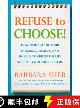【3-4周达】Refuse to Choose!: Use All of Your Interests, Passions, and Hobbies to Create the Life and... [9781594866265]