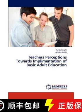预订 Teachers Perceptions Towards Implimentation of Basic Adult Education [9783659291227]