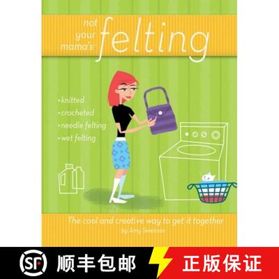 【3-4周达】Not Your Mama's Felting: The Cool and Creative Way to Get It Together [9780470095188]