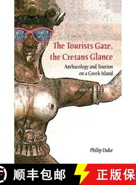 【3-4周达】The Tourists Gaze, the Cretans Glance: Archaeology and Tourism on a Greek Island [9781598741421]