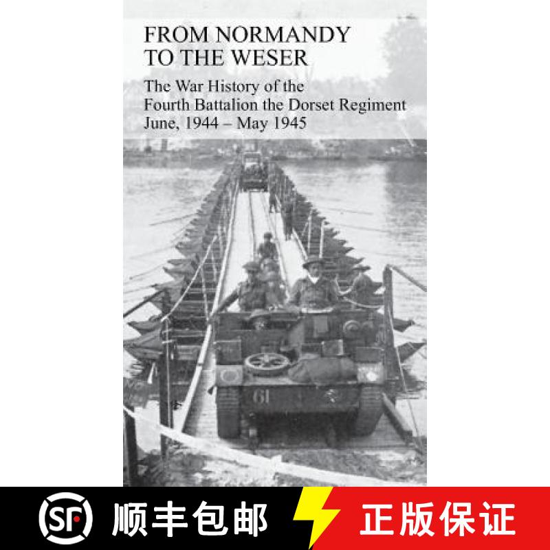 【2-3周达】FROM NORMANDY TO THE WESER The War History of the Fourth Battalion the Dorset Regiment Jun... [9781783311859]