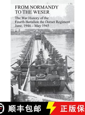 【3-4周达】FROM NORMANDY TO THE WESER The War History of the Fourth Battalion the Dorset Regiment Jun... [9781783311859]